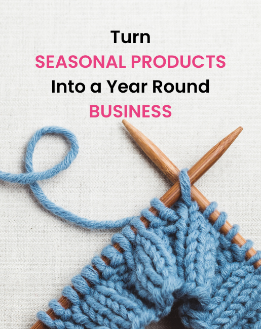 A knitting project on needles with title turn seasonal products into a year round business