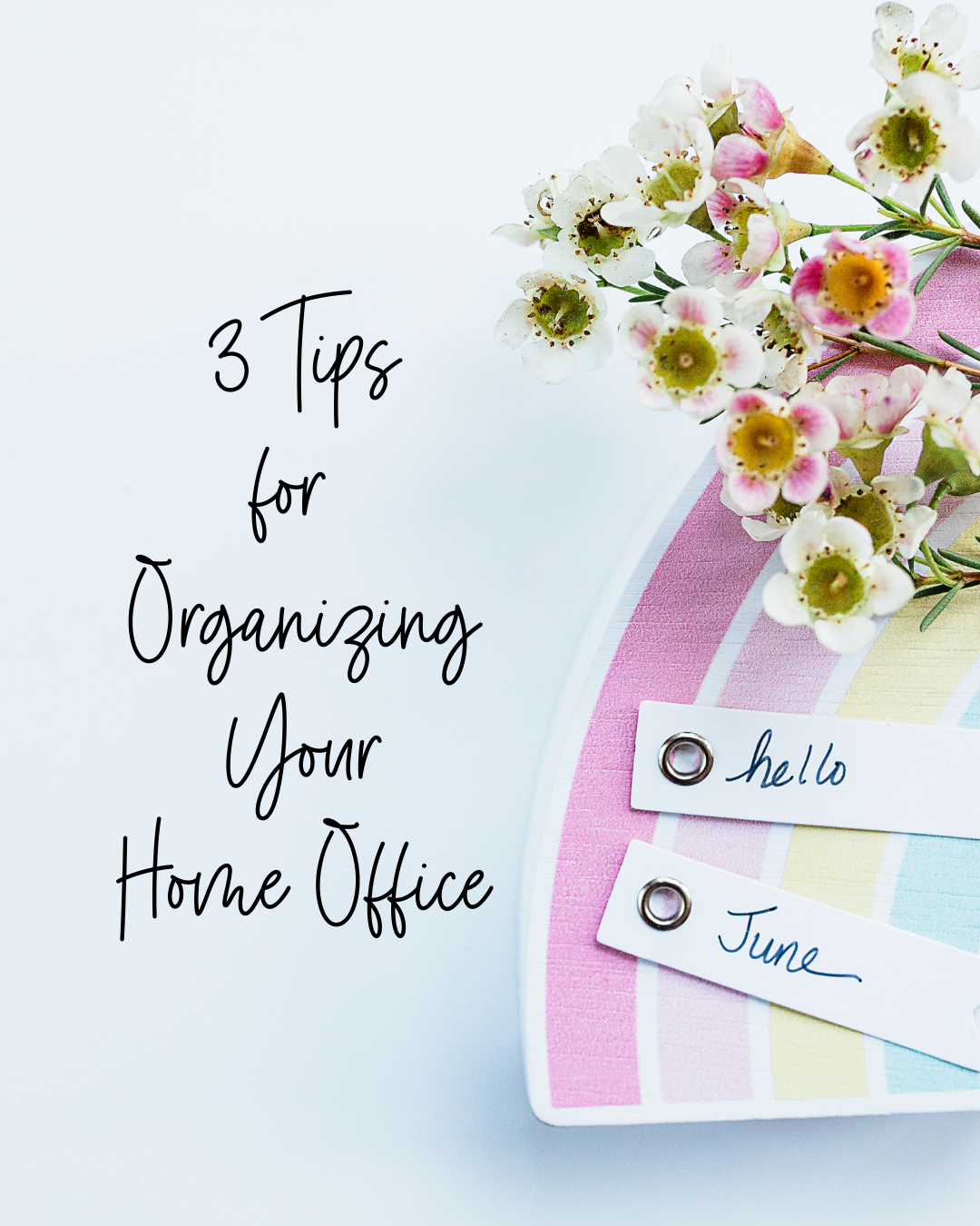 3 tips for organizing your home office flowers and rainbow with words hello june