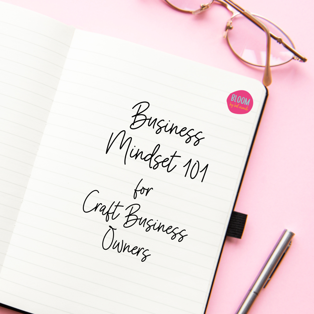 Business Mindset 101 for craft business owners
