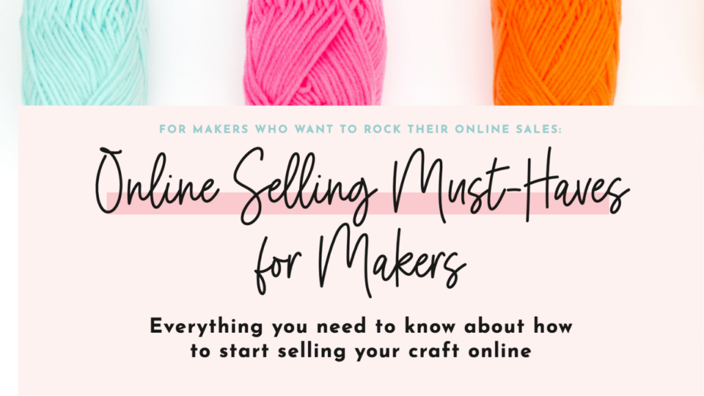 online selling must-haves for makers - the key to selling handmade items online