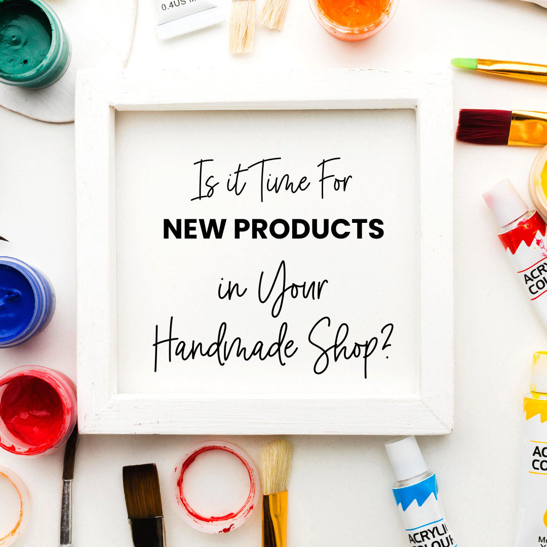 Is it time for new products in your handmade shop