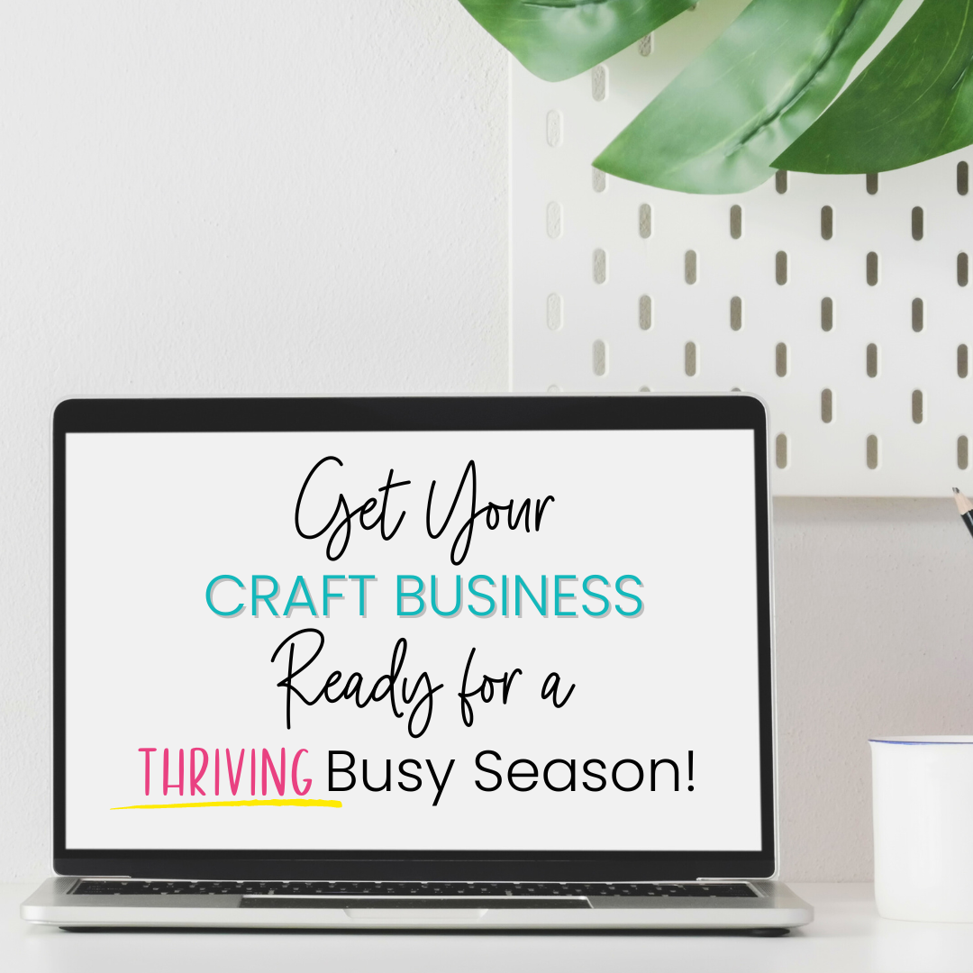 Get your craft business ready for a thriving busy season